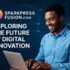 SparkPressFusion.com: Exploring the Future of Digital Innovation