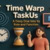 Time Warp TaskUs: A Deep Dive Into Its Role and Function