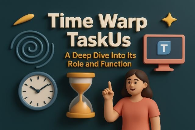 Time Warp TaskUs: A Deep Dive Into Its Role and Function