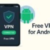 Best Free VPN for Android: A Secure Browsing
