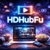 HDHubFU: How It Stands Out in the Digital Landscape