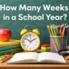 How Many Weeks in a School Year? Full Guide for Parents and Students