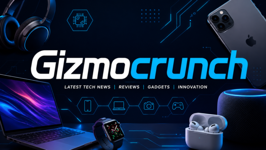 Gizmocrunch: Your Complete Guide to the Latest Tech News, Reviews, and Digital Trends